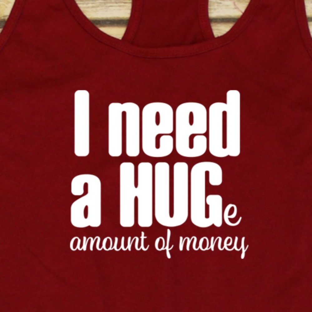 I Need a Huge Amount of Money - Ladies tank top